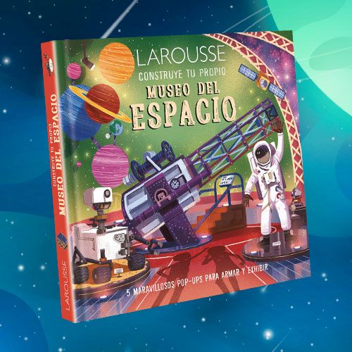 La portada de un libro infantil titulado "Larousse Construye tu propio Museo del Espacio".