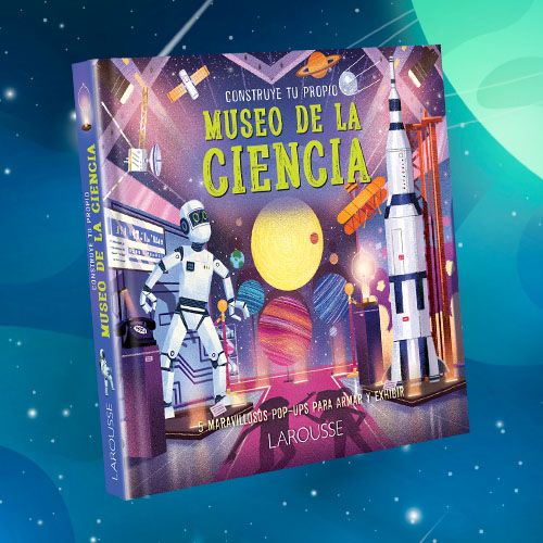 La portada de un libro infantil titulado "Larousse Construye tu propio Museo de la Ciencia".