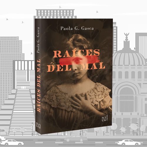 La portada de Raíces del mal de Paola G. Gasca.