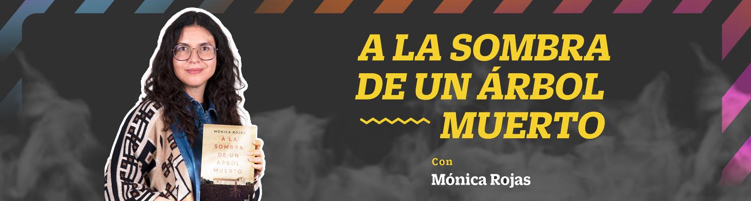 Entrevista con Mónica Rojas sobre su novela "A la sombra de un árbol muerto"