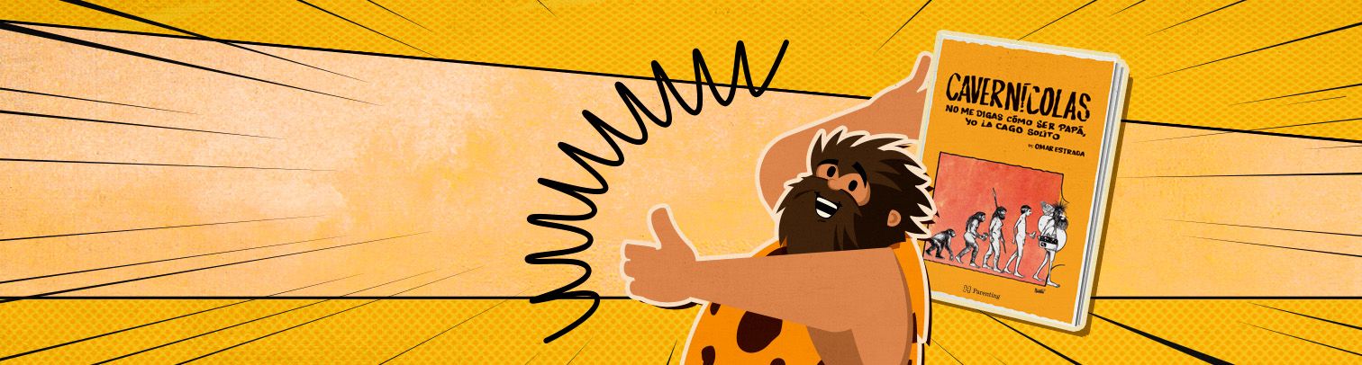 “Cavernícolas” ¿Cómo ser un buen papá y no morir en el intento? 8 consejos prácticos