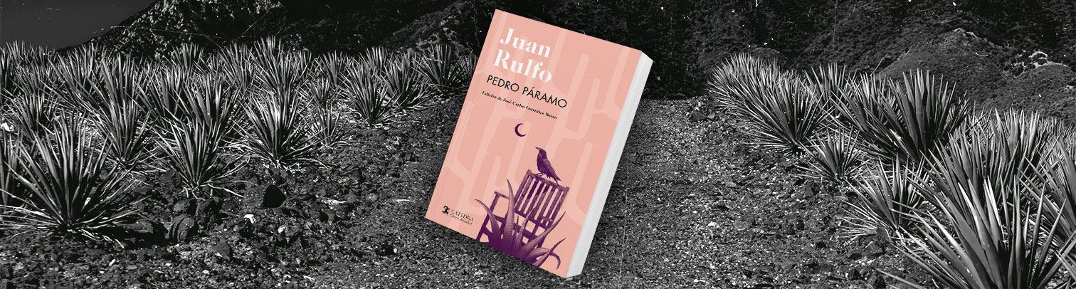 Pedro Páramo, la novela que ha trascendido el tiempo y la muerte