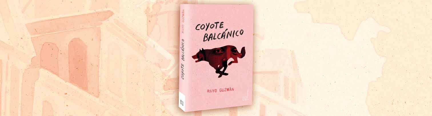 Coyote balcánico: una novela de un chico atrapado entre dos mundos