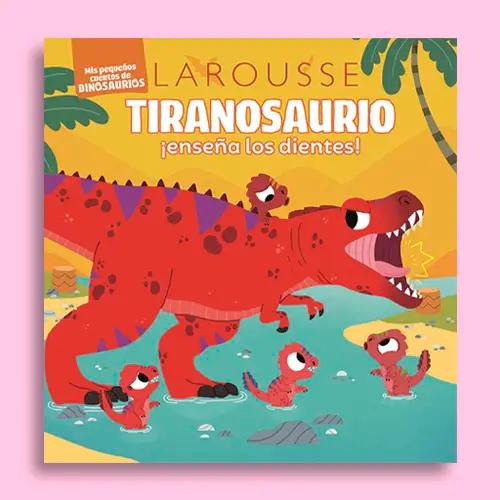 La portada de un cuento de dinosaurios de Larousse titulado "Tiranosaurio ¡enseña los dientes!"
