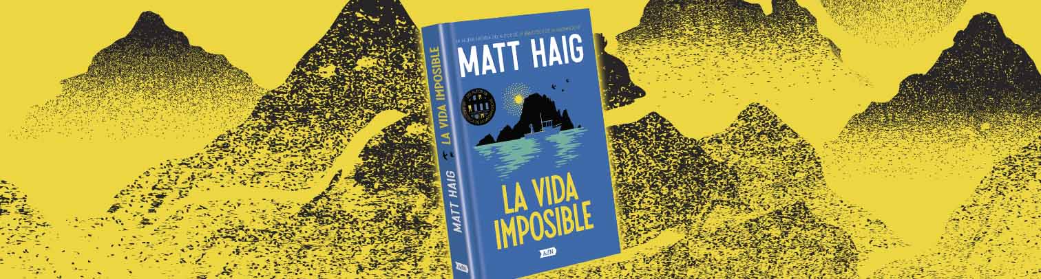 “La vida imposible” de Matt Haig: el nuevo hit del autor de La biblioteca de la medianoche