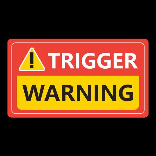 Un letrero de advertencia rectangular rojo y amarillo que dice "TRIGGER WARNING".