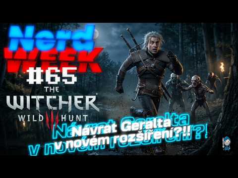 The Witcher 3 nové DLC oznámeno! Geralt u vína neskončil ! NerdWeek #65 Týdenní souhrn 29. 05. 2026