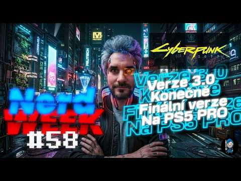 Cyberpunk 2077 konečně ve finální podobě!!! NerdWeek #58 Týdenní souhrn 10. 04. 2026