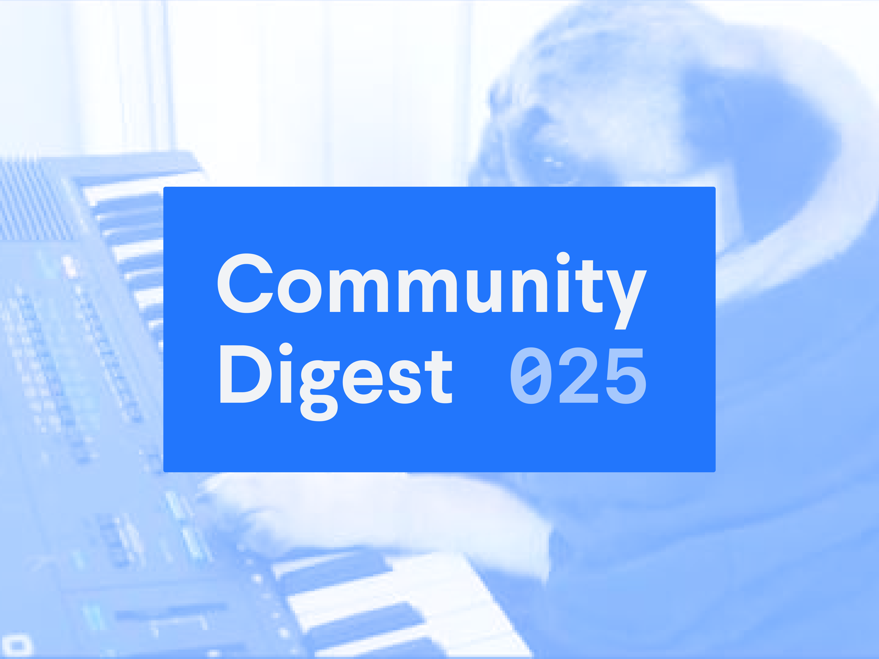 Community Digest #25