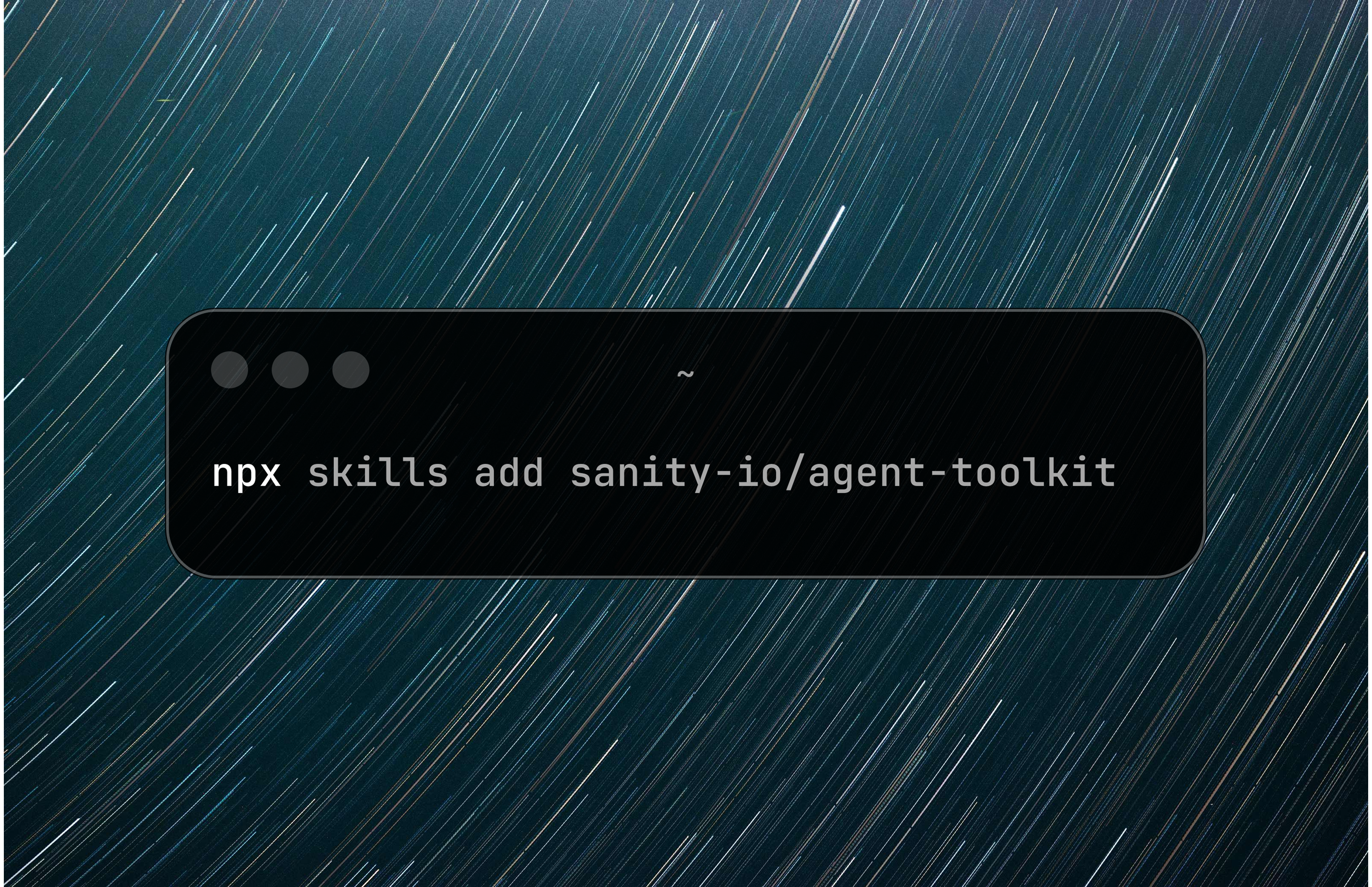 A terminal window showing the command "npx skills add sanity-io/agent-toolkit" over a background of white star trails on dark blue.
