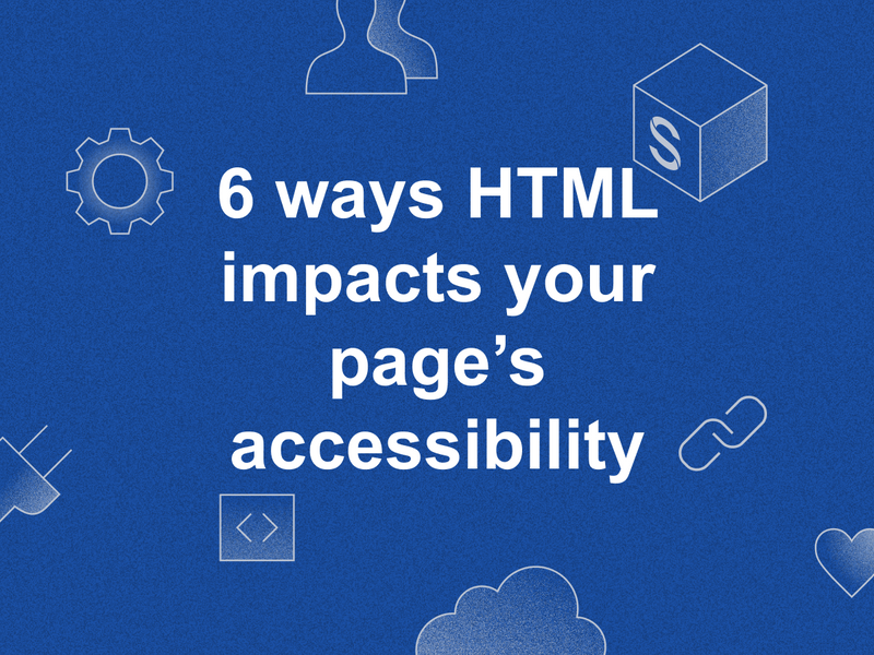 The words "6 ways HTML impacts your page's accessibility" over a blue background