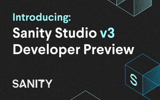 Introducing: Sanity Studio v3: Developer Preview