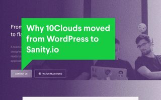 Why 10Clouds moved from WordPress to Sanity.io