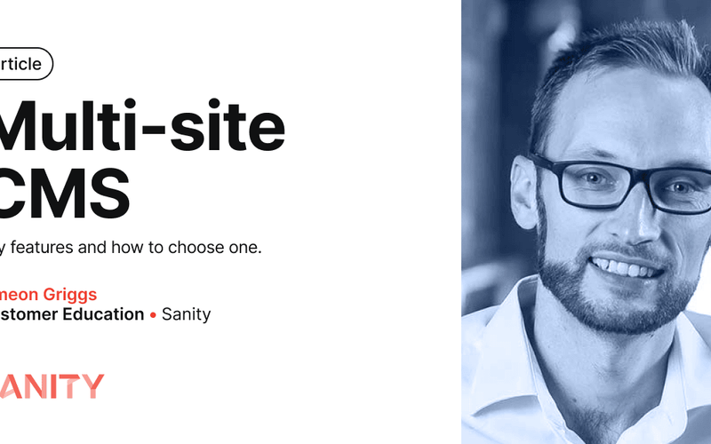 Image with a white background and a headshot of Simeon Griggs. The image reads: Article - Multi-site CMS - Key features and how to choose one.