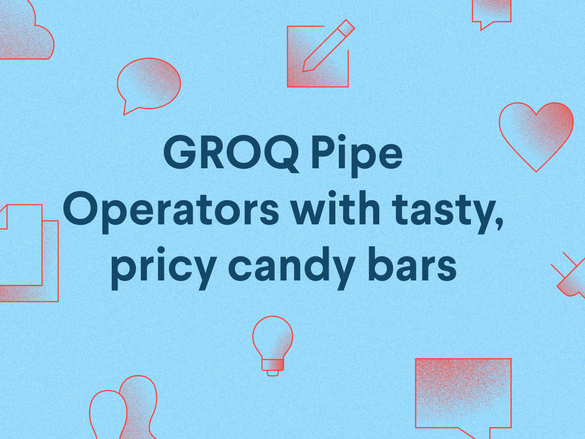 GROQ pipes with tasty, pricy candy bars