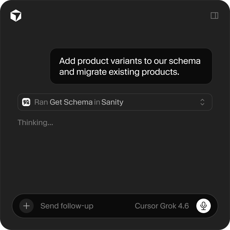 A dark-themed chat interface displays a user request to "Add product variants to our schema and migrate existing products," followed by "Ran Get Schema in Sanity" and "Thinking...". The AI model is "Cursor Grok 4.6".