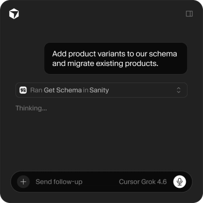 A dark-themed chat interface displays a user request to "Add product variants to our schema and migrate existing products," followed by "Ran Get Schema in Sanity" and "Thinking...". The AI model is "Cursor Grok 4.6".