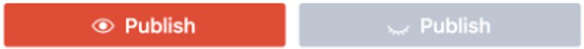 Revised publish buttons: enabled on the left (red with an open eye icon) and disabled on the right (grey with a closed eye icon).