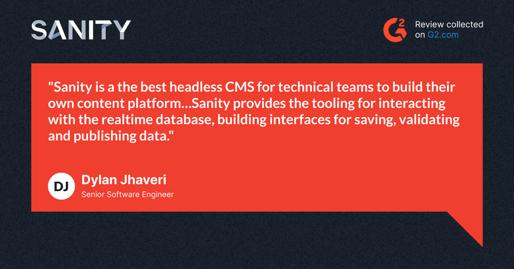 Quote from Senior Software Developer: Sanity is the best headless CMS for technical teams to build their own content platform.
