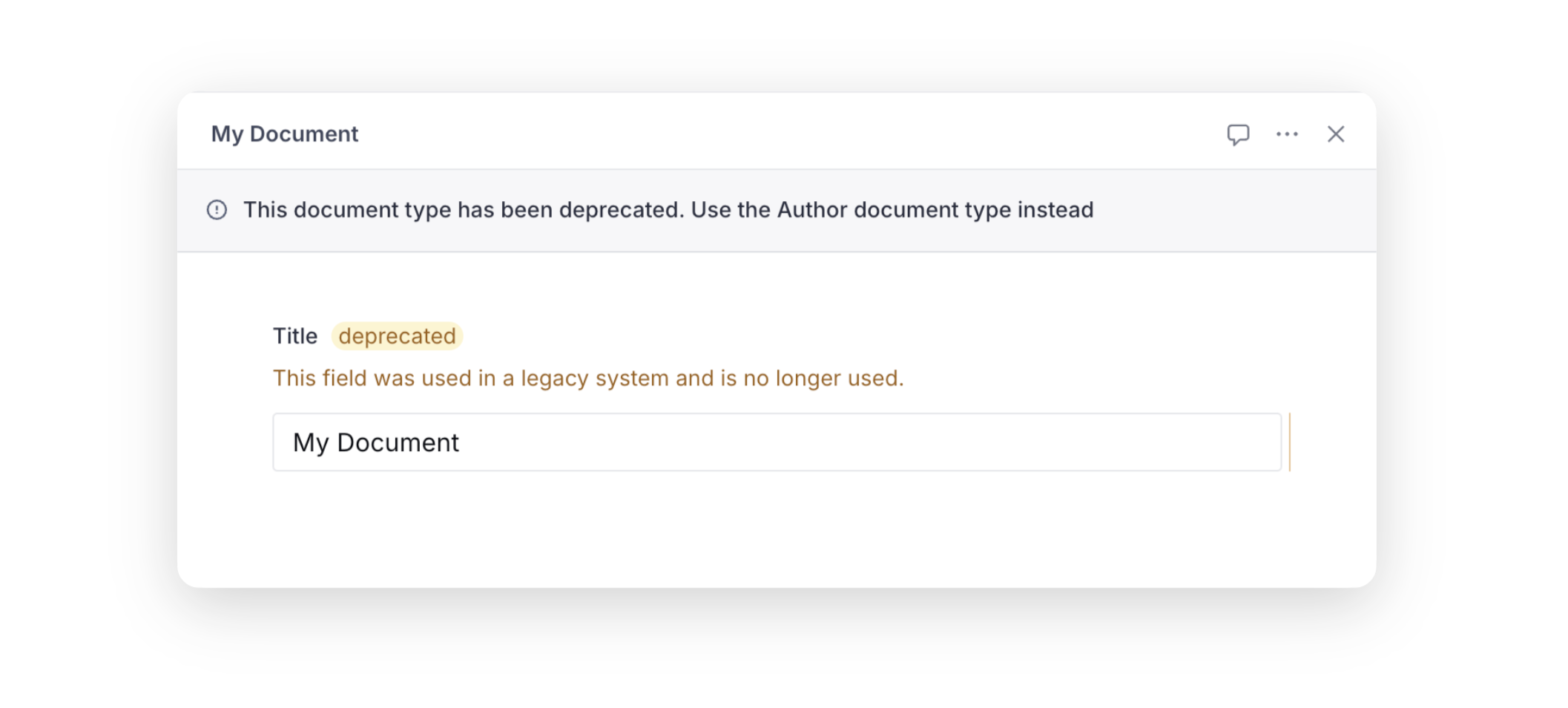  The image displays a user interface from Sanity Studio with a notification at the top. The notification is a warning message that reads, "This document type has been deprecated. Use the Author document type instead." Below the notification, there is a section titled "My Document" with a field labeled "Title," which contains the word "deprecated" highlighted in yellow. The subtitle under the field states "This field was used in a legacy system and is no longer used." The main content area has a text box with the placeholder text "My Document" in it.
