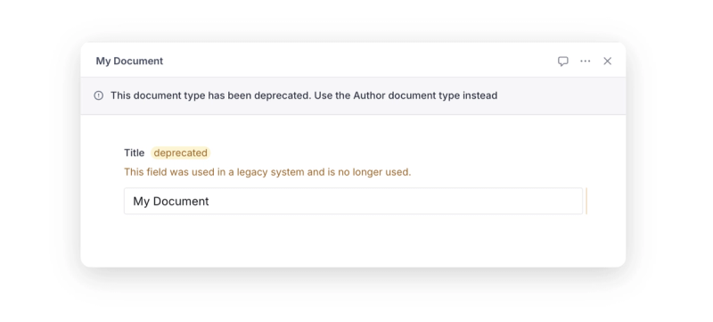  The image displays a user interface from Sanity Studio with a notification at the top. The notification is a warning message that reads, "This document type has been deprecated. Use the Author document type instead." Below the notification, there is a section titled "My Document" with a field labeled "Title," which contains the word "deprecated" highlighted in yellow. The subtitle under the field states "This field was used in a legacy system and is no longer used." The main content area has a text box with the placeholder text "My Document" in it.