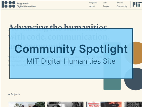 Community Spotlight: Building the MIT Digital Humanities with Sanity and 11ty
