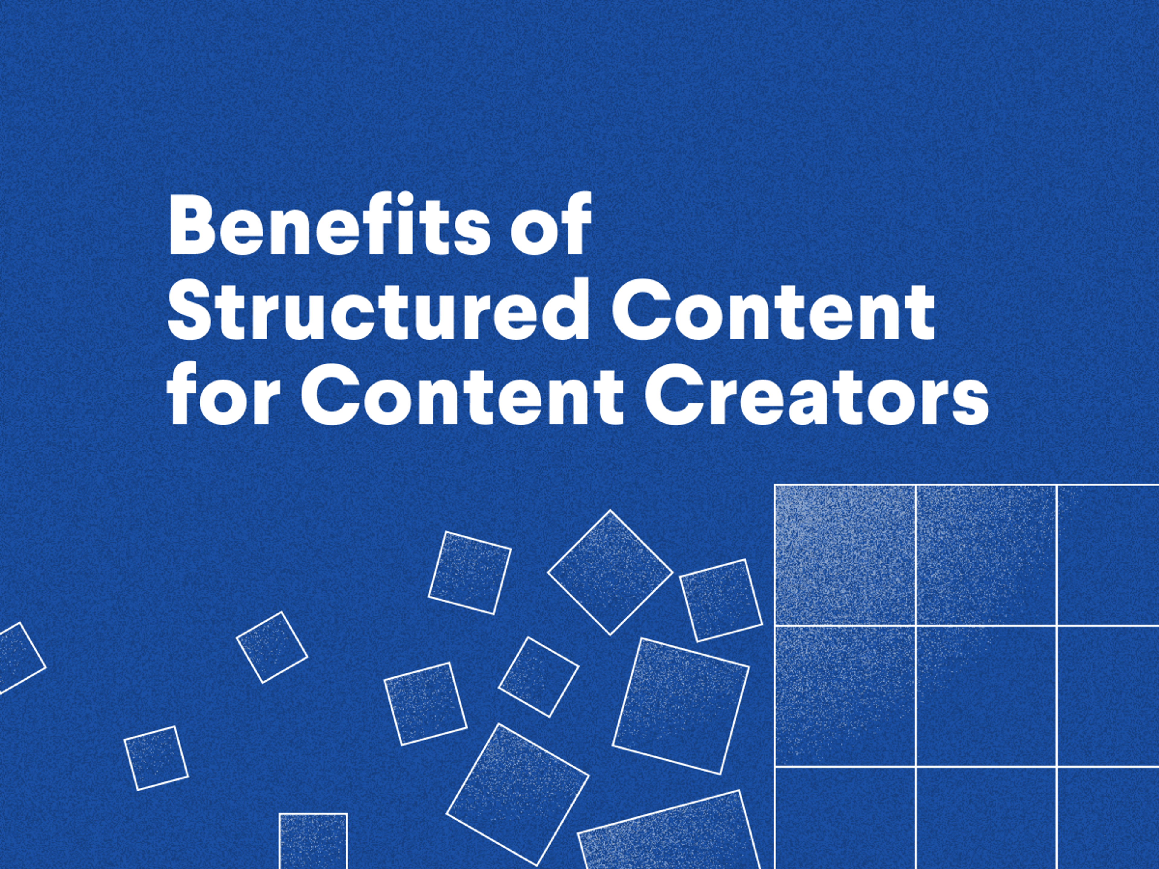 Benefits of structured content for content creators 