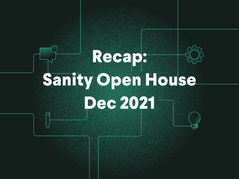 Recap: Sanity Open House Dec 2021
