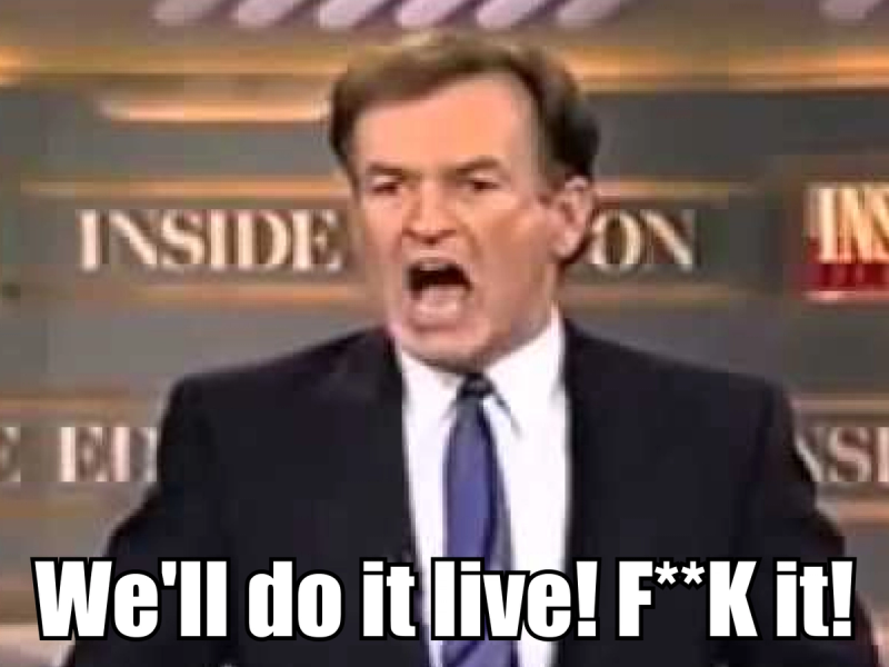  A well-known meme image showing a man in a suit and tie, captured mid-yell with a frustrated expression. He is in a television studio set with the words "INSIDE EDITION" blurred in the background. At the bottom of the image, bold white text reads: "We'll do it live! F**K it!" conveying intense frustration and exasperation.