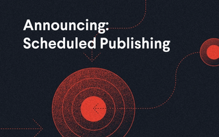 Announcing: Scheduled Publishing