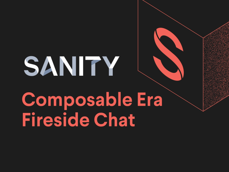 Sanity Composable Era Fireside Chat