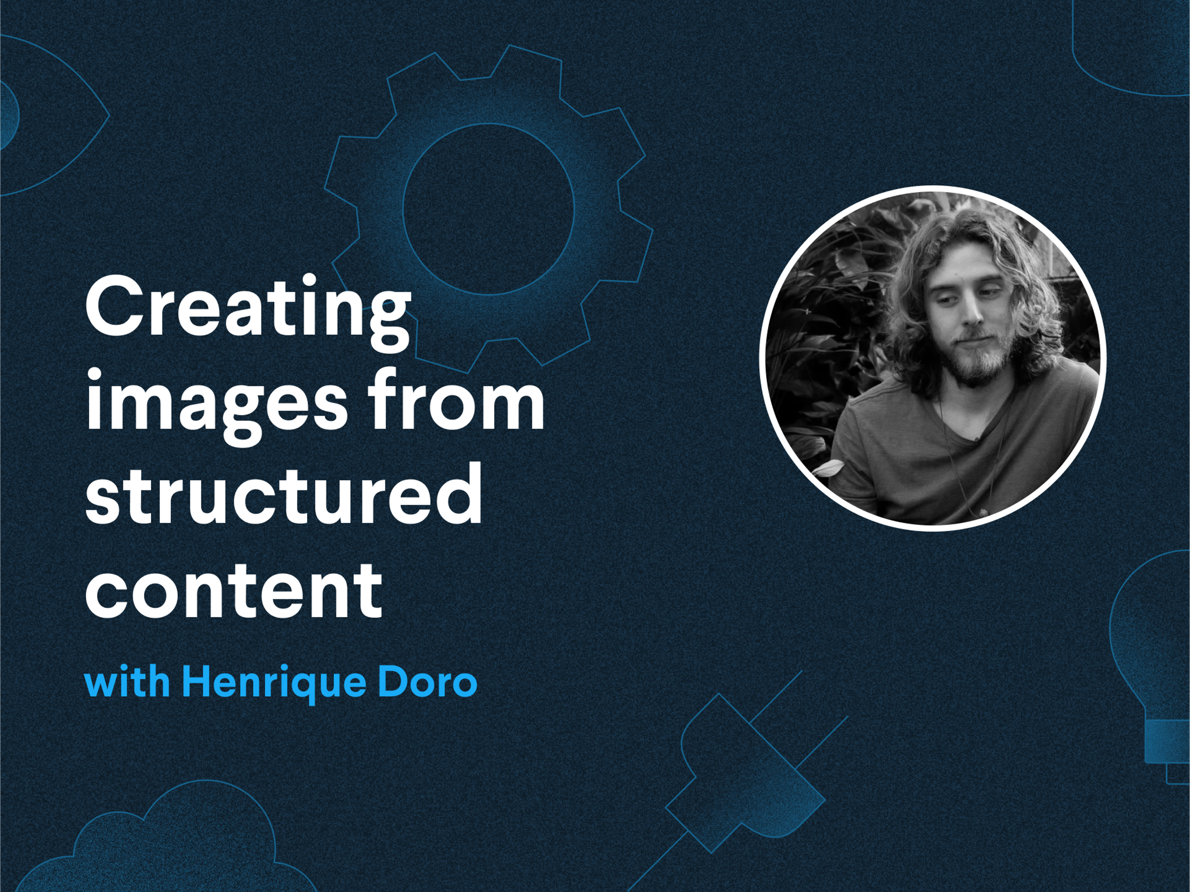 Creating images from structured content with Henrique Doro