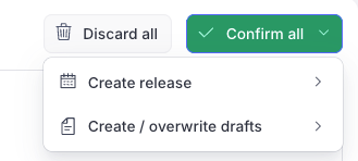 UI with "Discard all" and "Confirm all" buttons, with a dropdown showing "Create release" and "Create / overwrite drafts" options.
