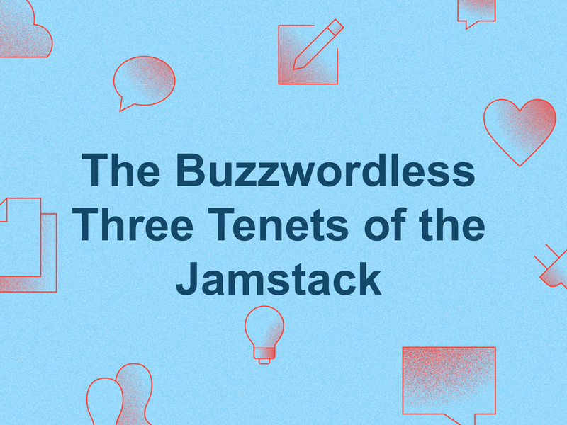 The Buzzwordless Three Tenets of the Jamstack