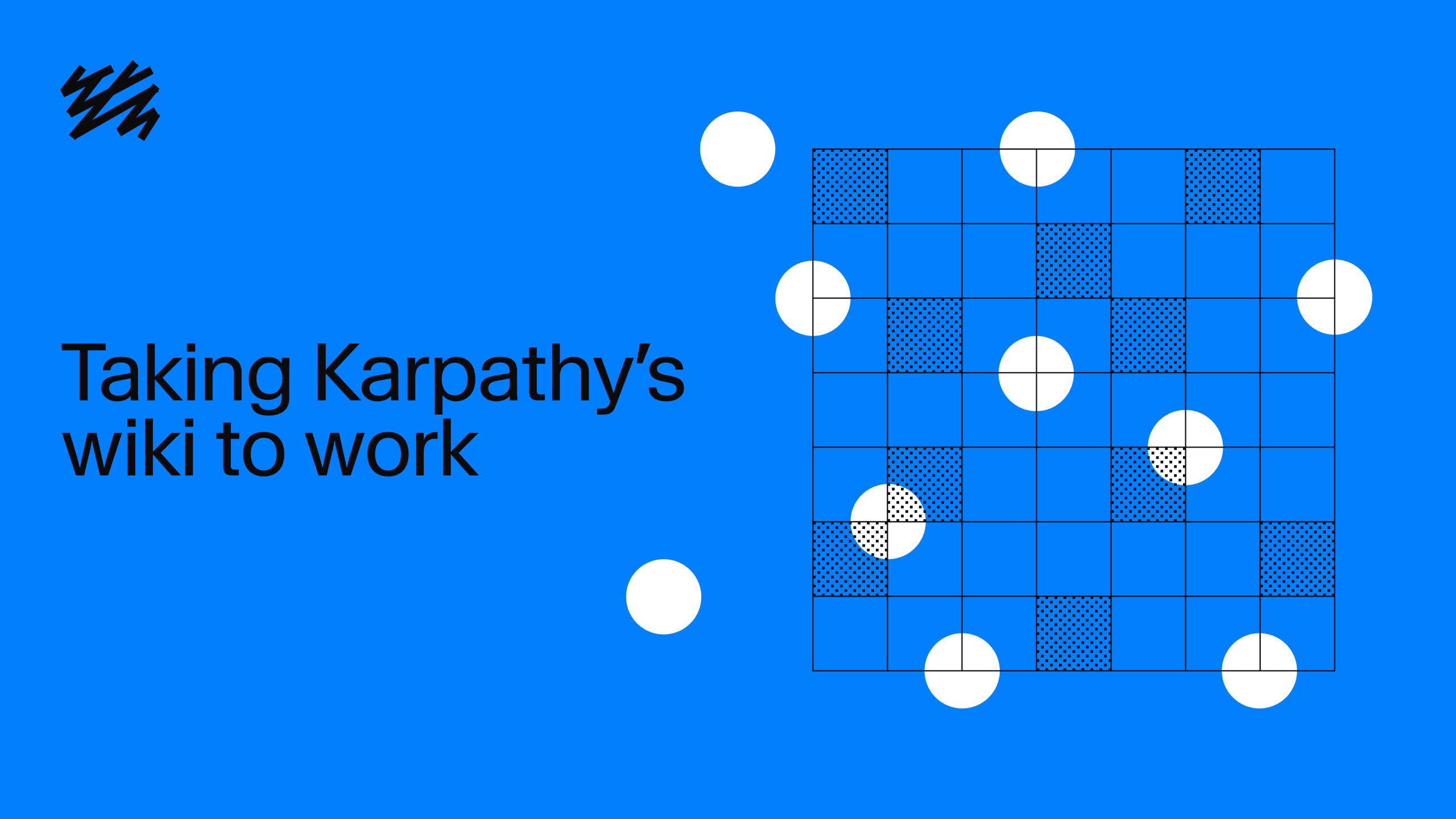 A blue image with text "Taking Karpathy's wiki to work" and a 6x6 checkerboard grid partially covered by white circles.