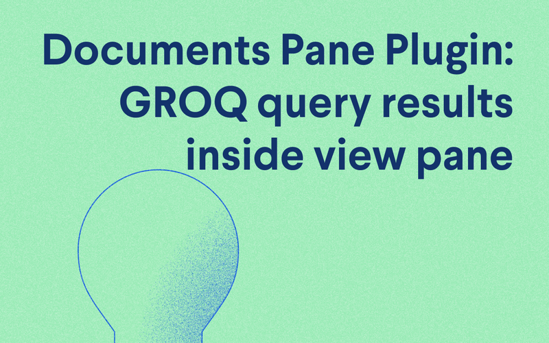 Documents Pane plugin: GROQ query results inside view pane