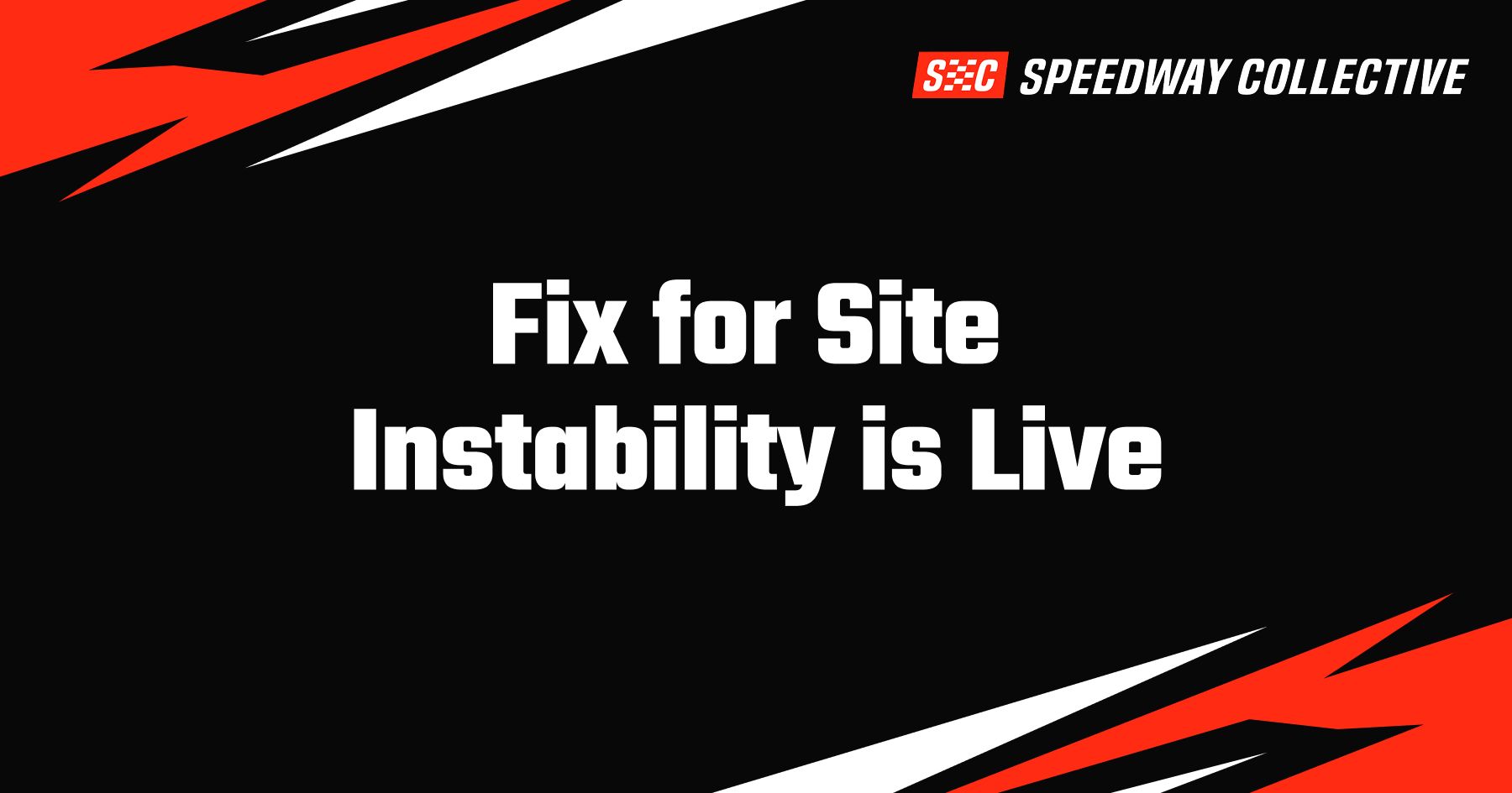 Fix for Site Instability is Live