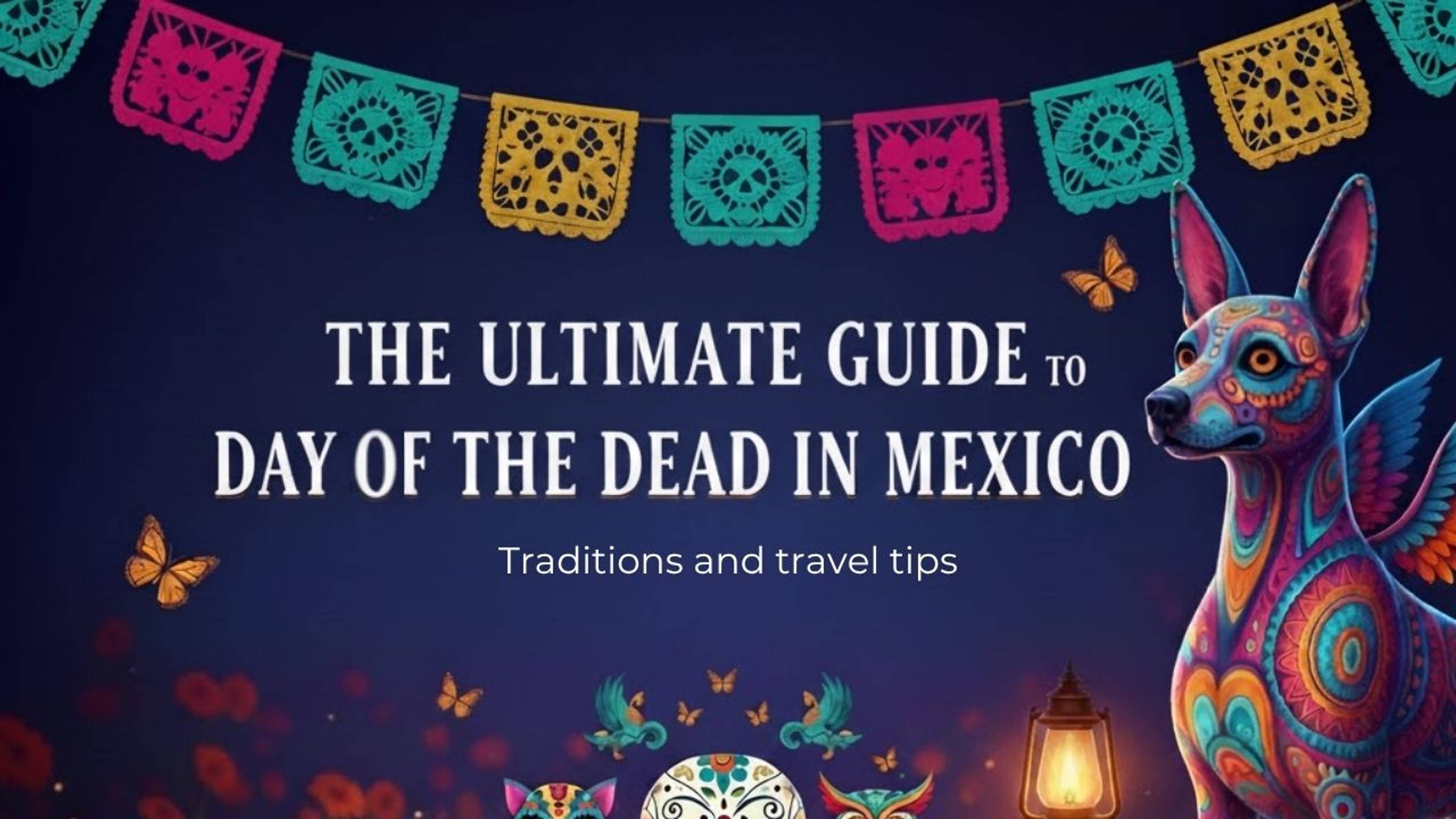 Guía completa de Día de Muertos en México