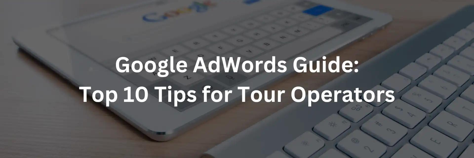 Google Ads para operadores turísticos: una guía práctica