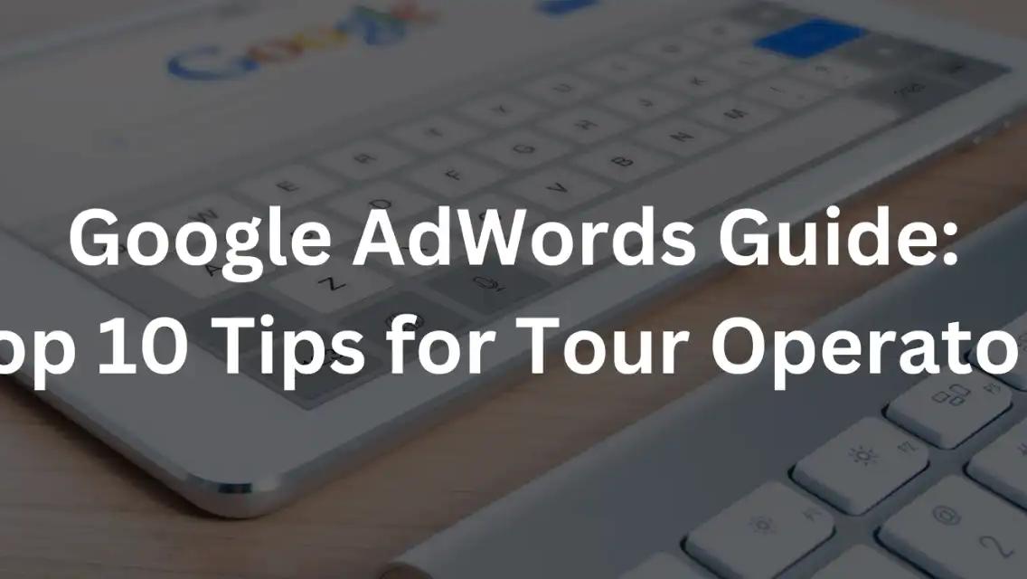 Google Ads para operadores turísticos: una guía práctica