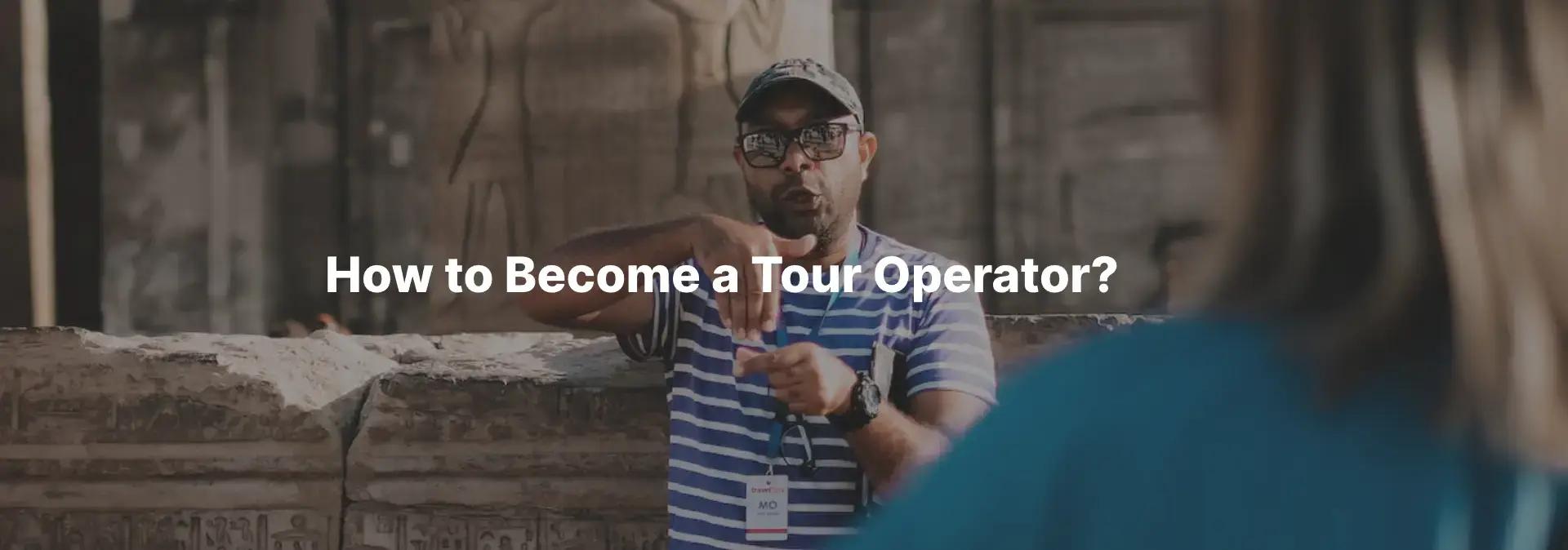 How to Become a Tour Operator?