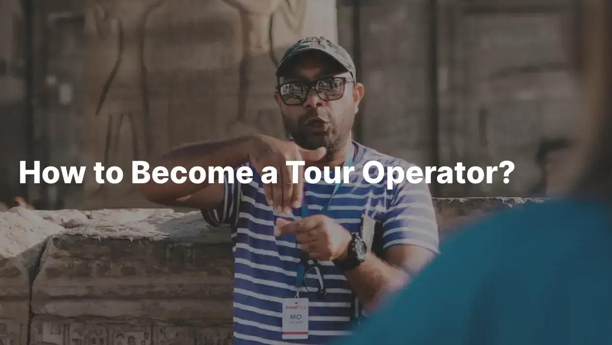 How to Become a Tour Operator?