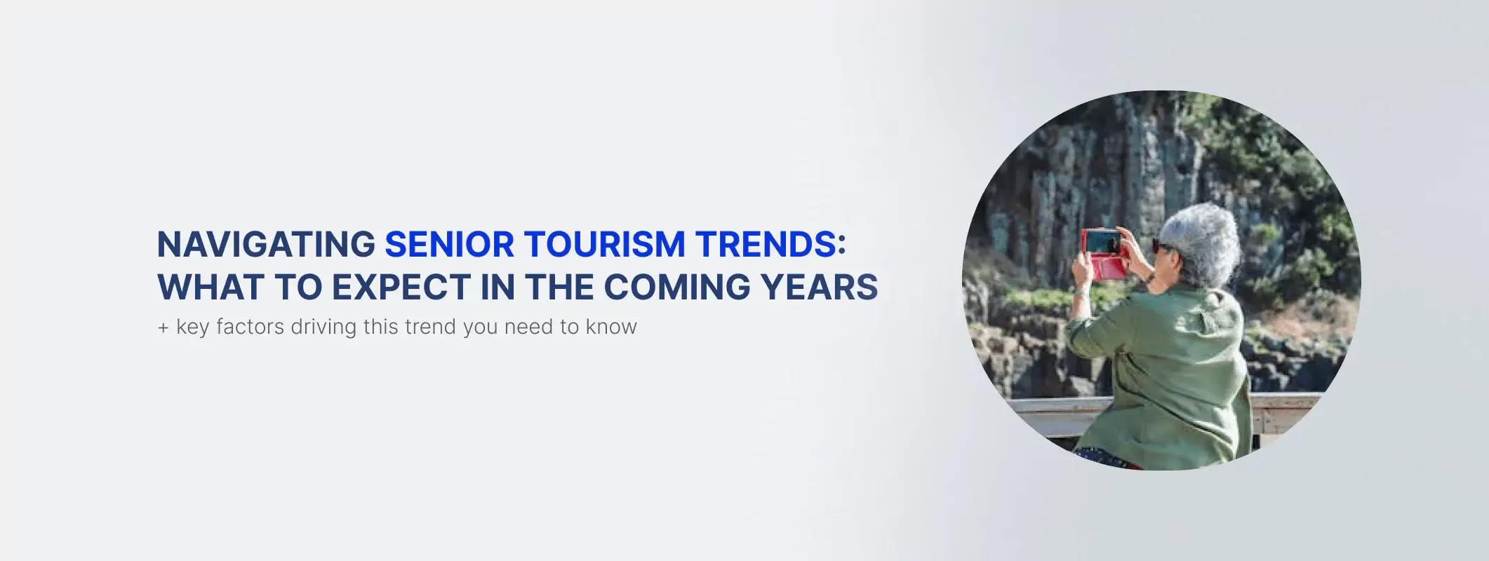 Navigating Senior Tourism Trends: What to Expect in the Coming Years