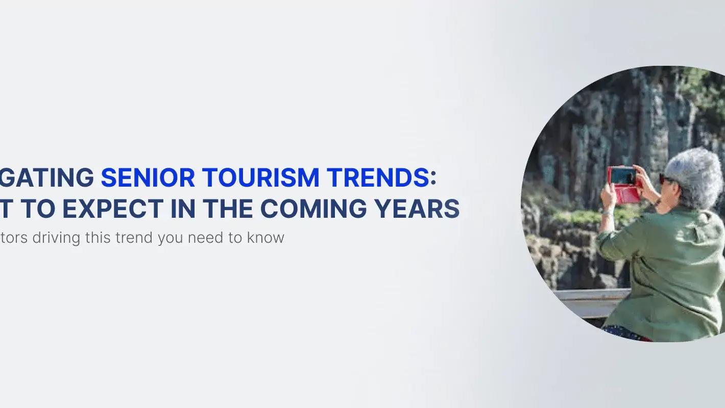 Navigating Senior Tourism Trends: What to Expect in the Coming Years
