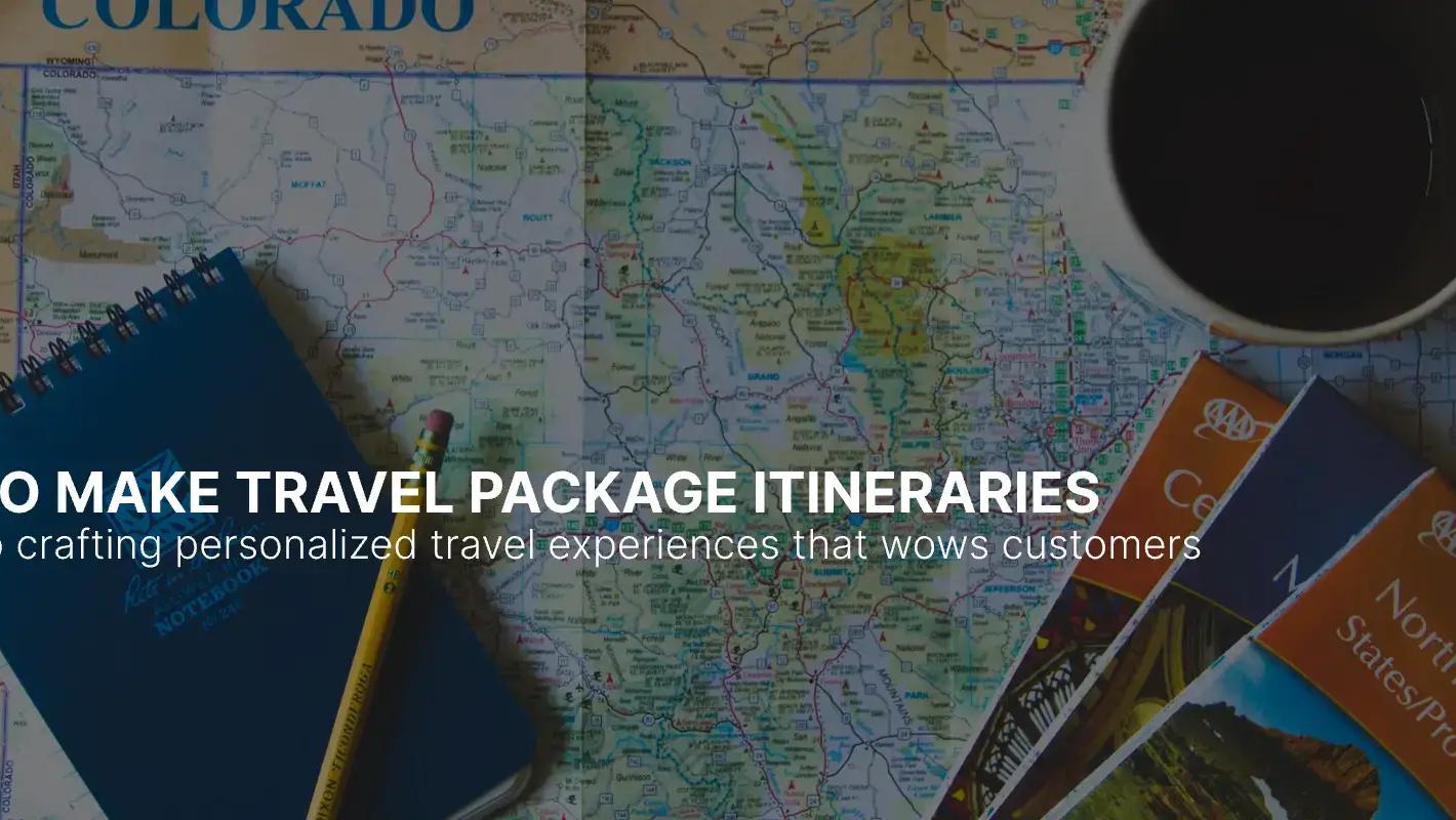 How to Make Travel Package Itinerary for Customer Experiences