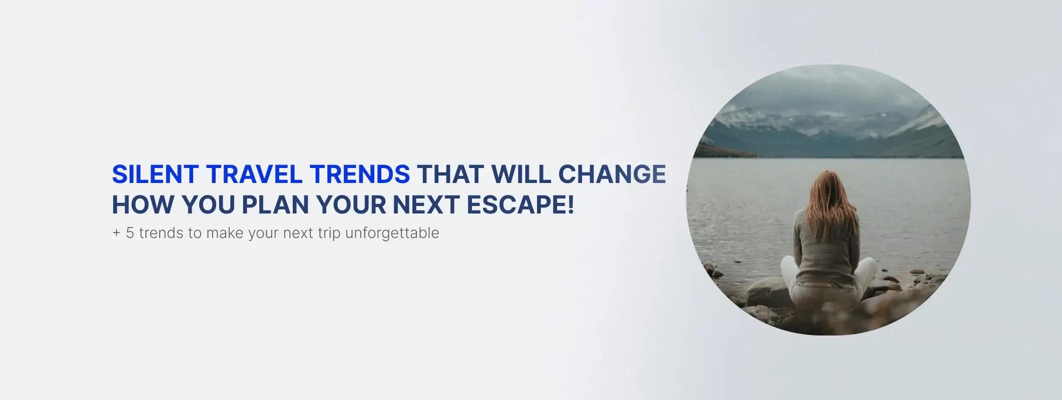 Why Silent Travel Trends Is the Next Big Travel Experience