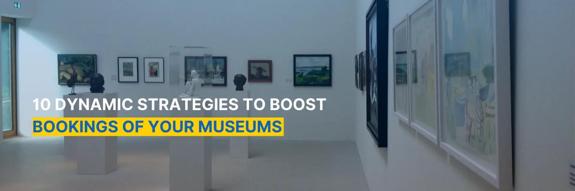 How to Boost Museum Bookings: 10 Practical Strategies
