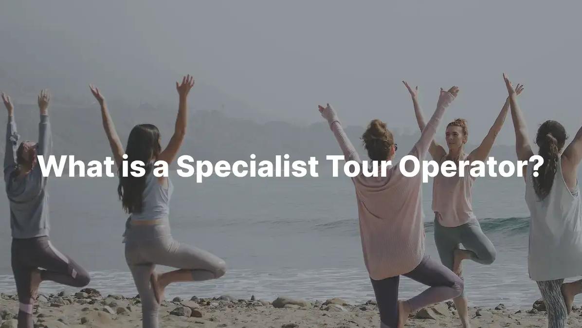 What is a Specialist Tour Operator?