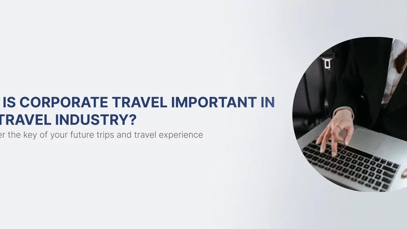 ¿Por qué es importante el viaje corporativo en la industria del turismo y cómo impacta tu próximo viaje?