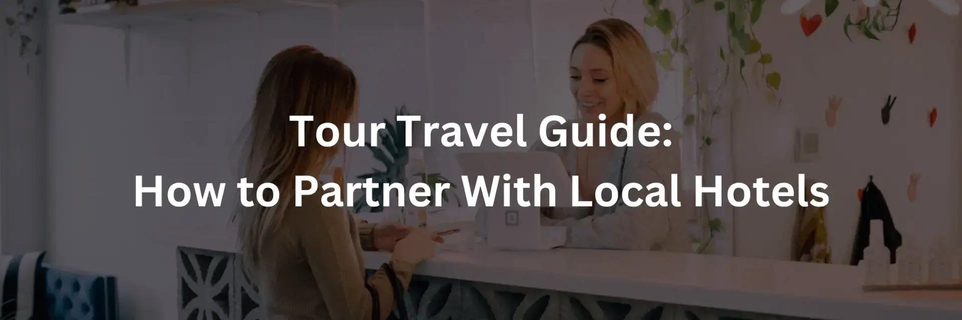 Local Partnerships for Tour Operators: How to Build Them
